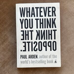 Wise book to have. Paul Arden Whatever you think think the opposite